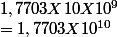 1,7703X 10 X10^{9}
 \\ =1,7703X10^{10}